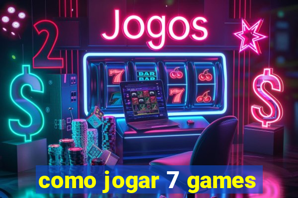 como jogar 7 games