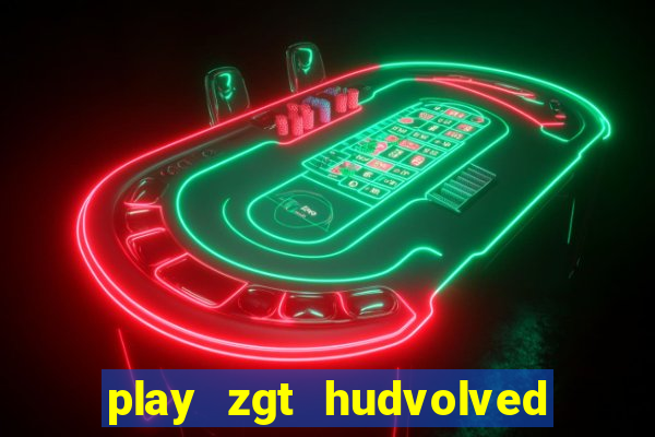 play zgt hudvolved new version