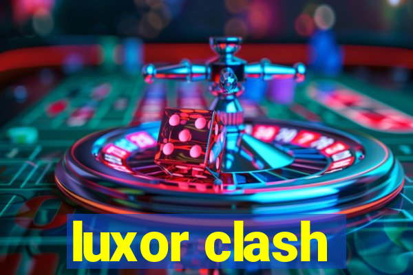 luxor clash