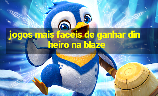 jogos mais faceis de ganhar dinheiro na blaze