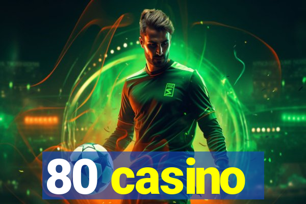 80 casino