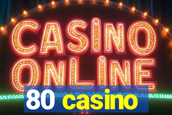 80 casino