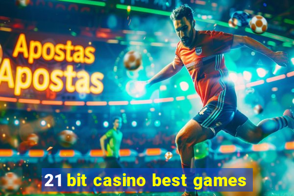 21 bit casino best games