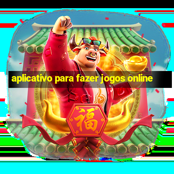 aplicativo para fazer jogos online