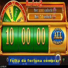 folha da fortuna comprar