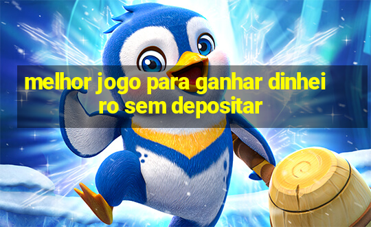 melhor jogo para ganhar dinheiro sem depositar