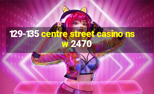 129-135 centre street casino nsw 2470