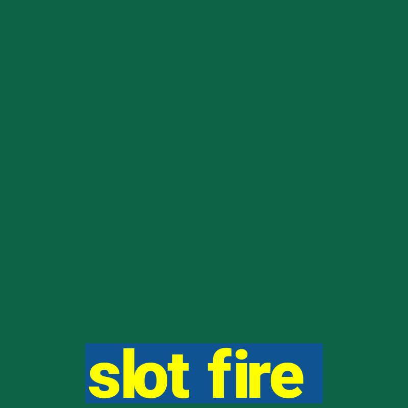 slot fire