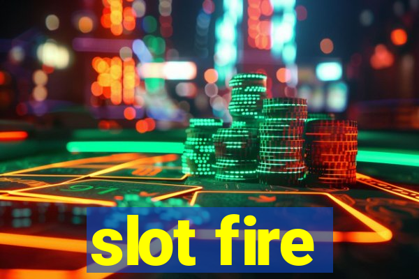 slot fire