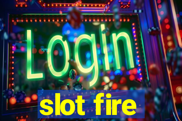 slot fire