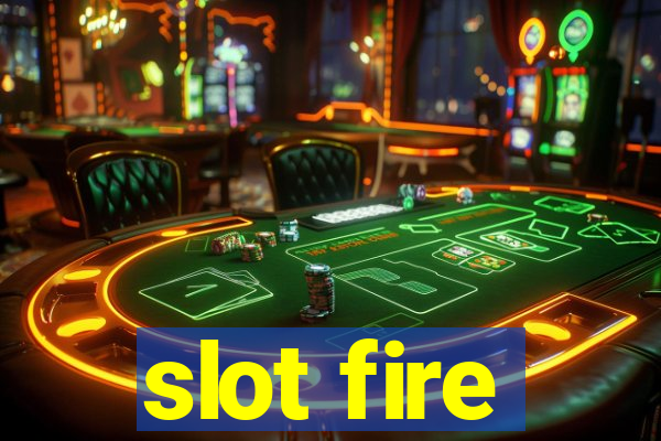 slot fire