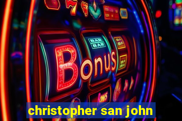 christopher san john