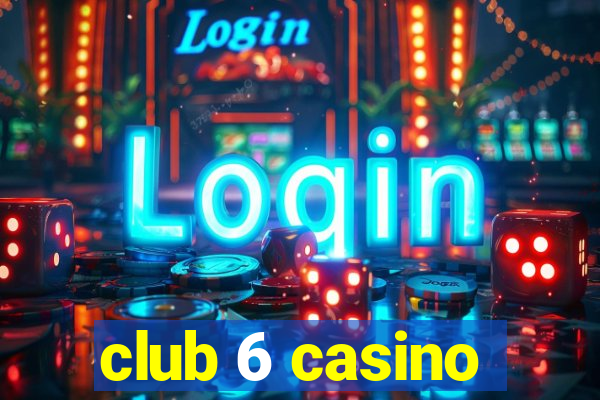 club 6 casino