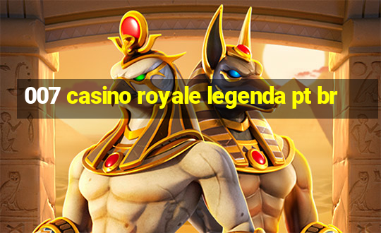 007 casino royale legenda pt br