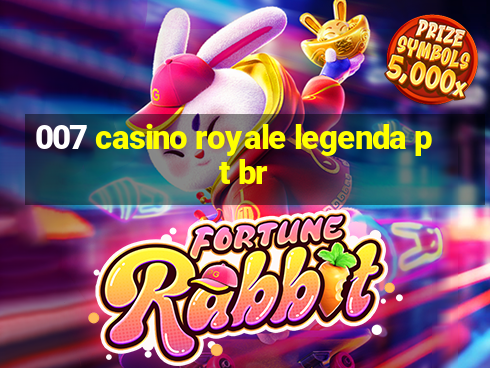 007 casino royale legenda pt br