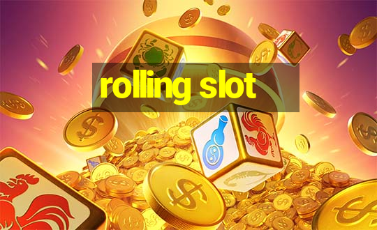 rolling slot