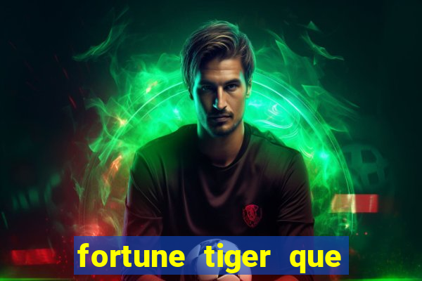 fortune tiger que mais paga