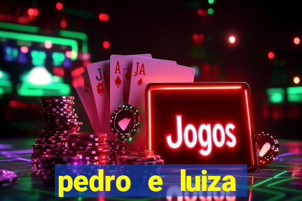 pedro e luiza estao jogando cartas