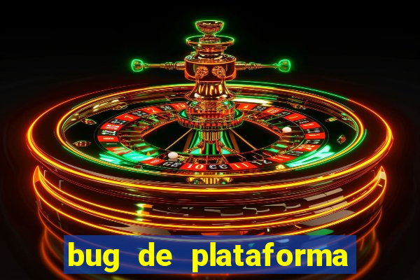 bug de plataforma de jogos