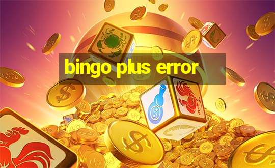 bingo plus error