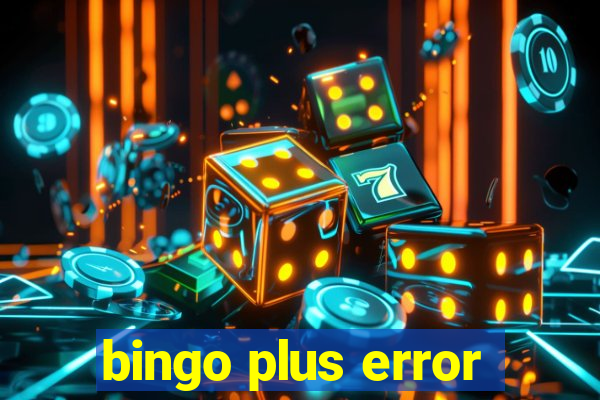 bingo plus error