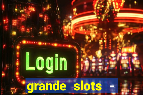 grande slots - jackpot louco