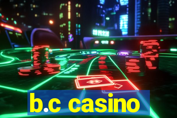 b.c casino