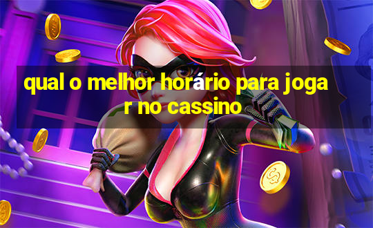 qual o melhor horário para jogar no cassino