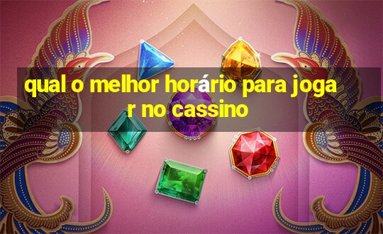 qual o melhor horário para jogar no cassino