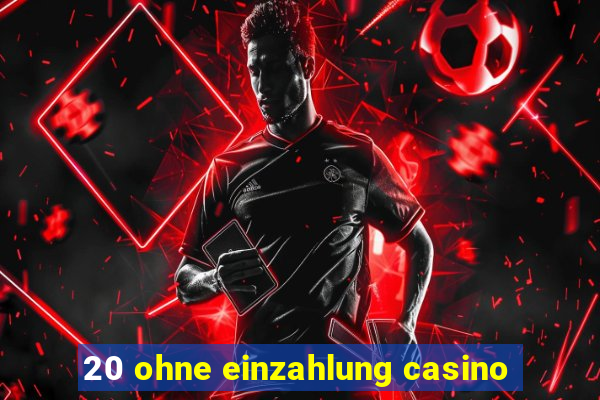 20 ohne einzahlung casino