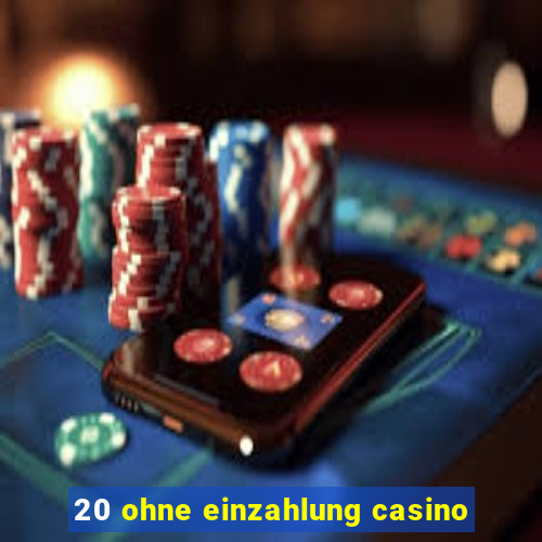 20 ohne einzahlung casino