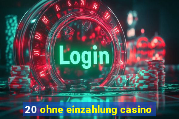 20 ohne einzahlung casino