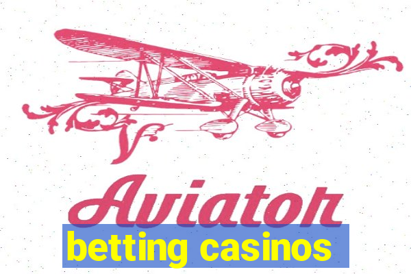 betting casinos