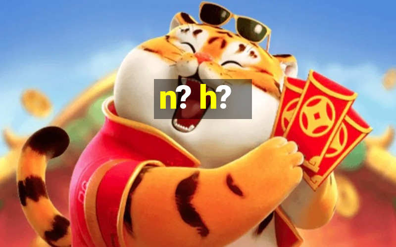 n? h?