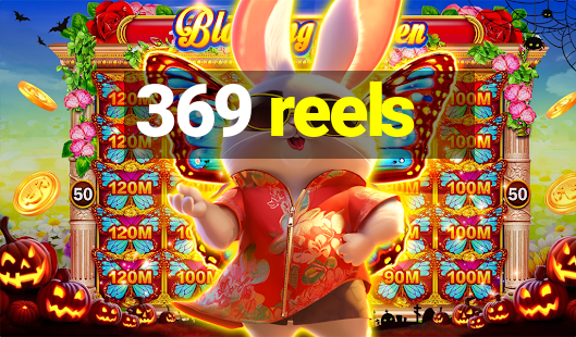 369 reels