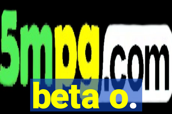 beta o.