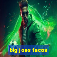 big joes tacos