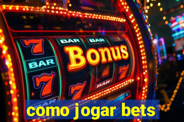 como jogar bets