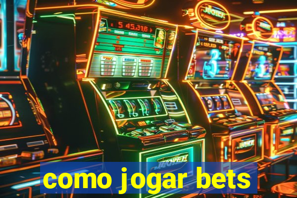 como jogar bets