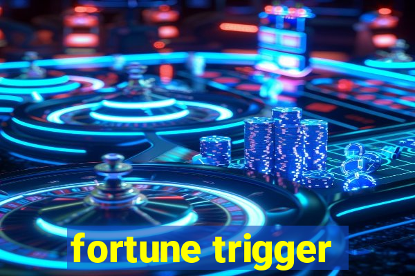 fortune trigger