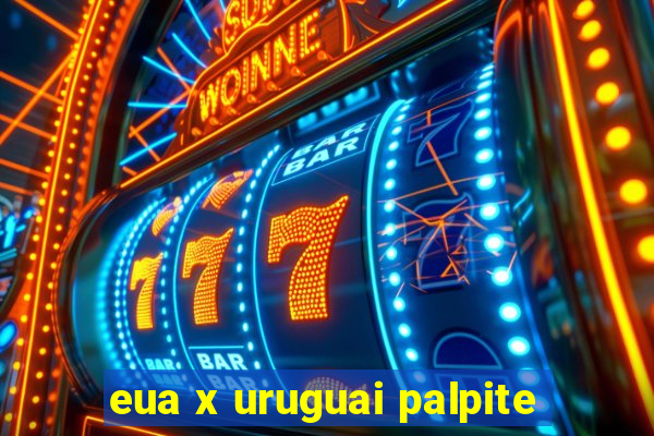 eua x uruguai palpite