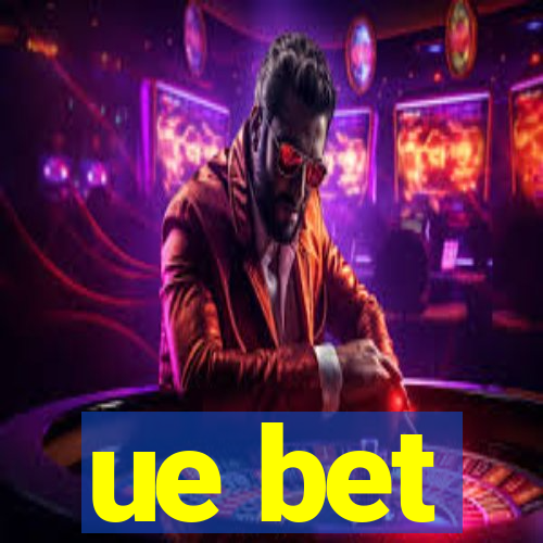 ue bet