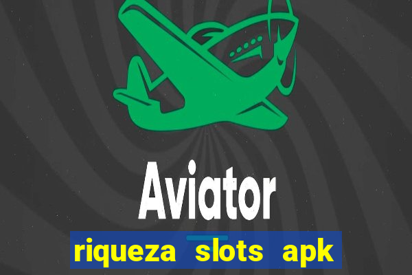 riqueza slots apk dinheiro infinito