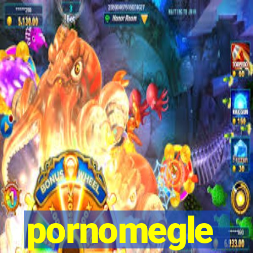 pornomegle