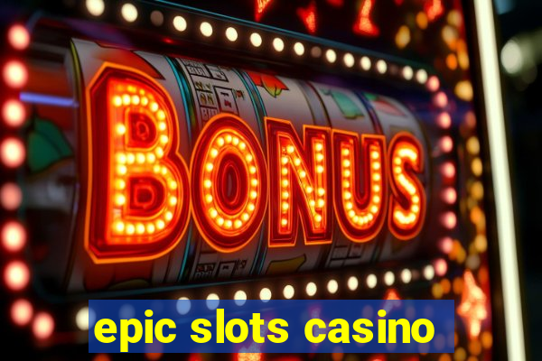 epic slots casino