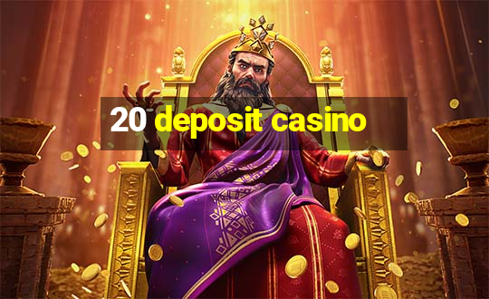 20 deposit casino