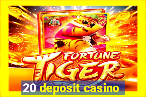 20 deposit casino