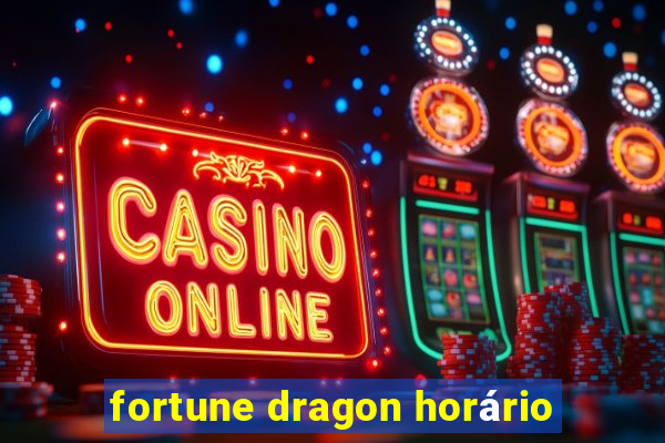 fortune dragon horário