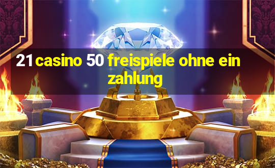 21 casino 50 freispiele ohne einzahlung