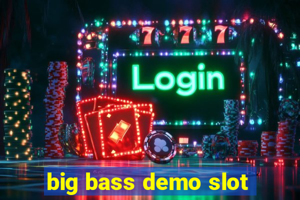 big bass demo slot